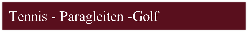 Tennis - Paragleiten -Golf