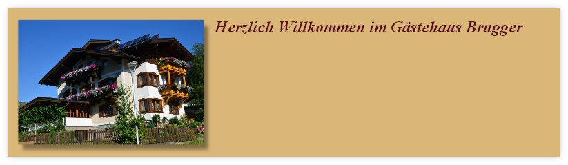 Herzlich Willkommen im Gästehaus Brugger
