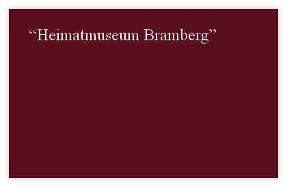 “Heimatmuseum Bramberg”